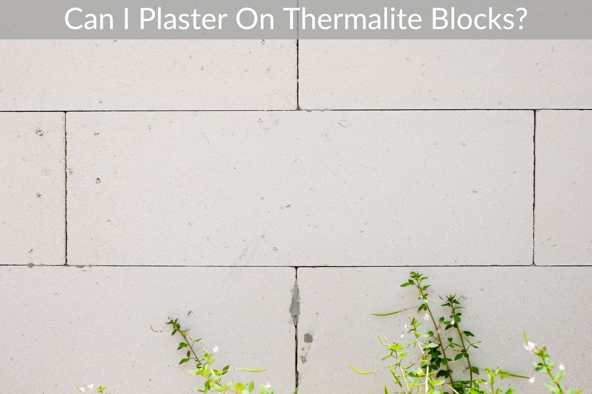 Can I Plaster On Thermalite Blocks?