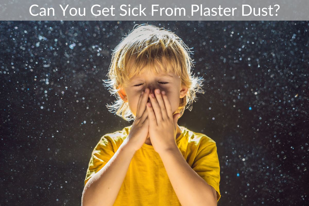 Can You Get Sick From Plaster Dust?
