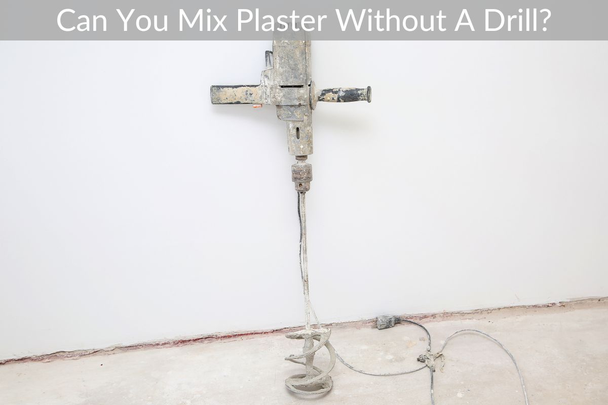 Can You Mix Plaster Without A Drill?