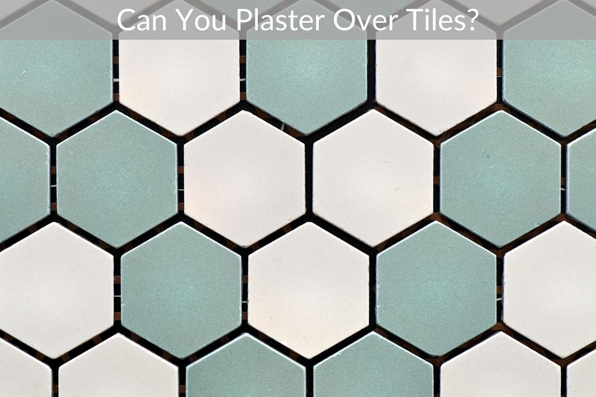 Can You Plaster Over Tiles?