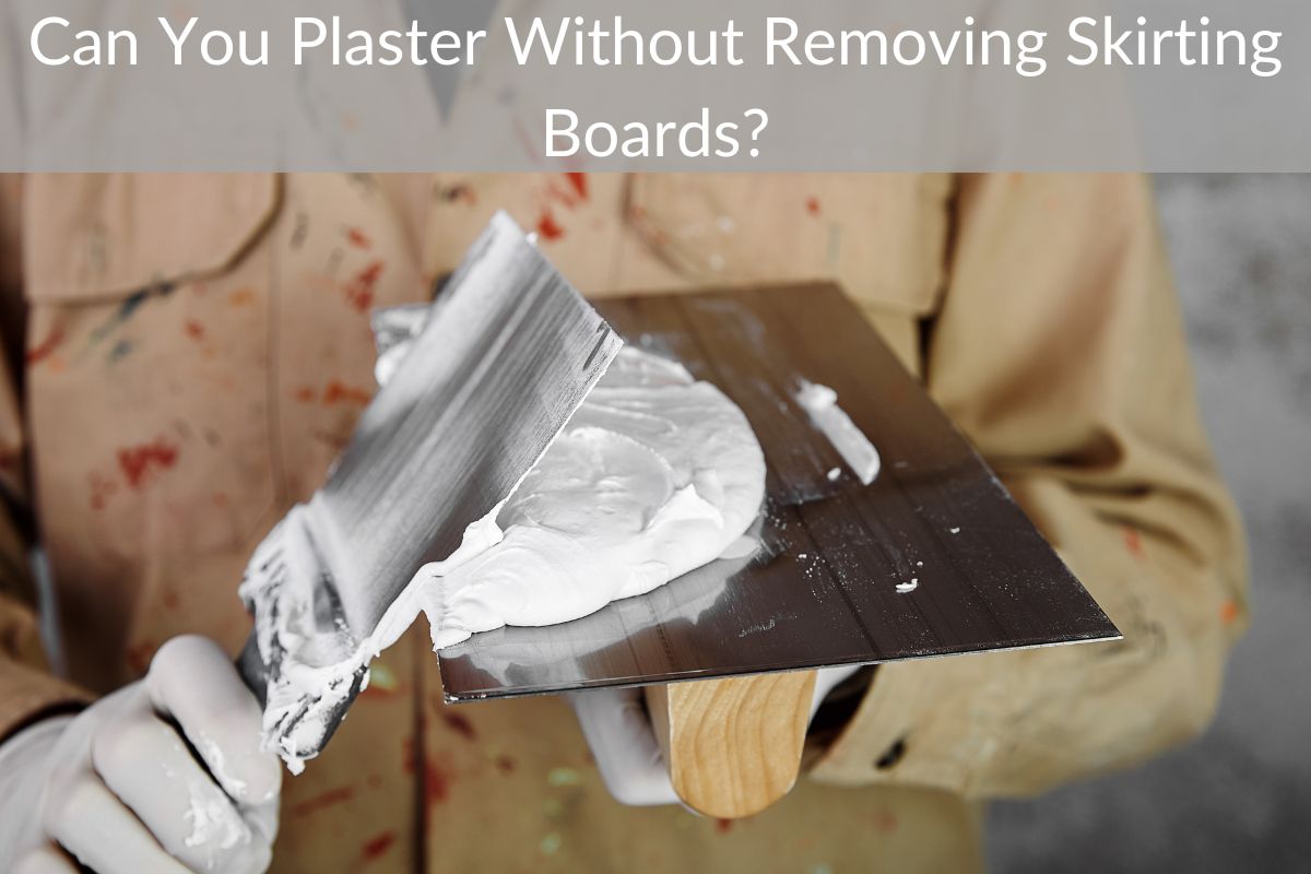 Can You Plaster Without Removing Skirting Boards?