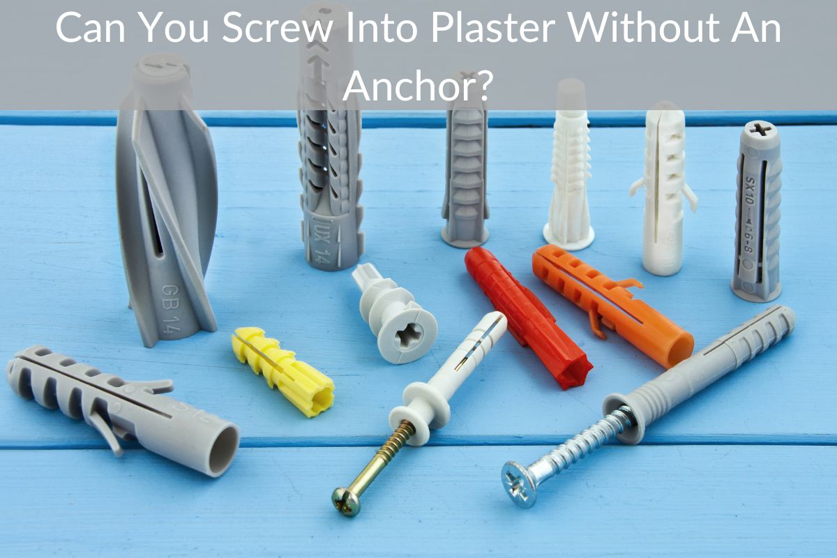 Can You Screw Into Plaster Without An Anchor?