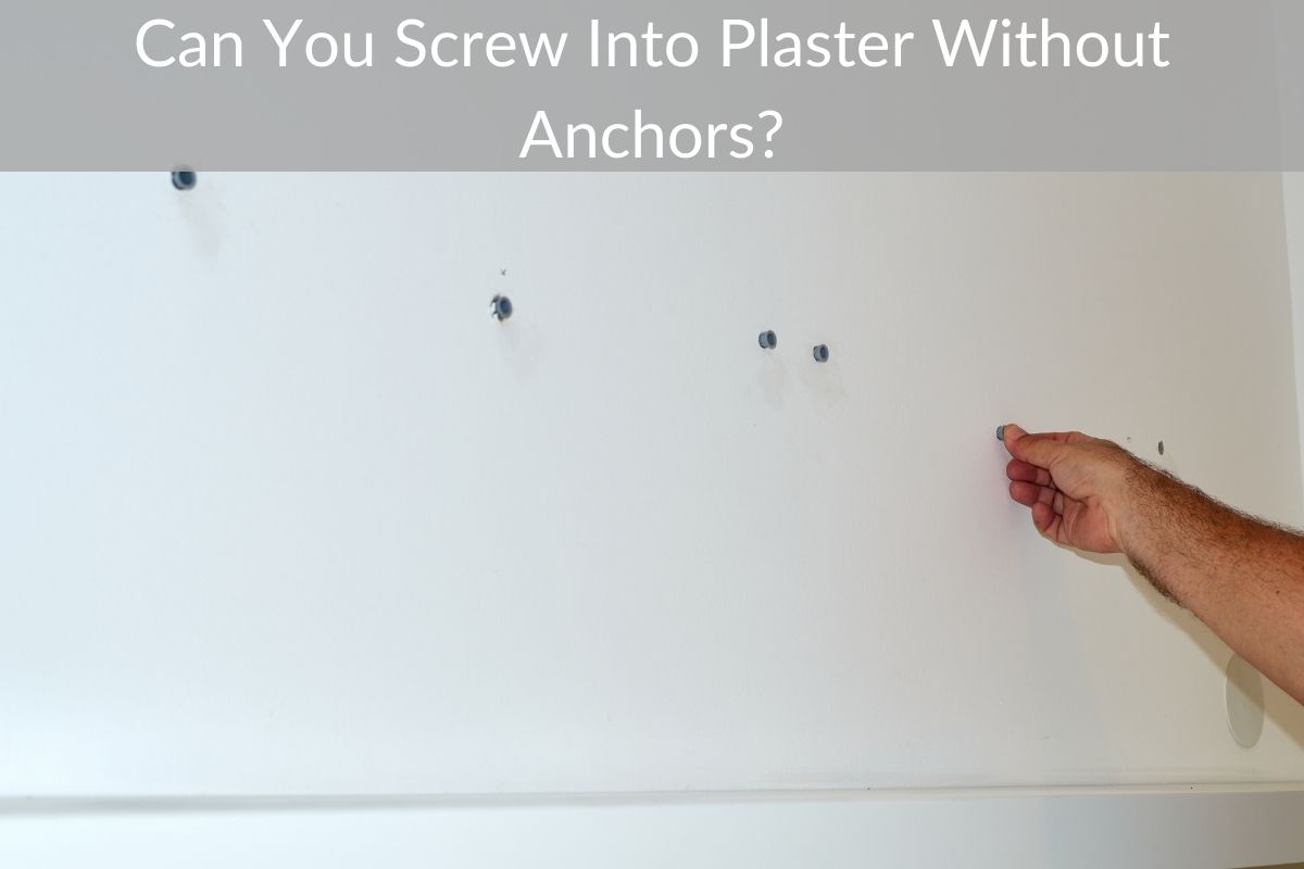 Can You Screw Into Plaster Without Anchors?