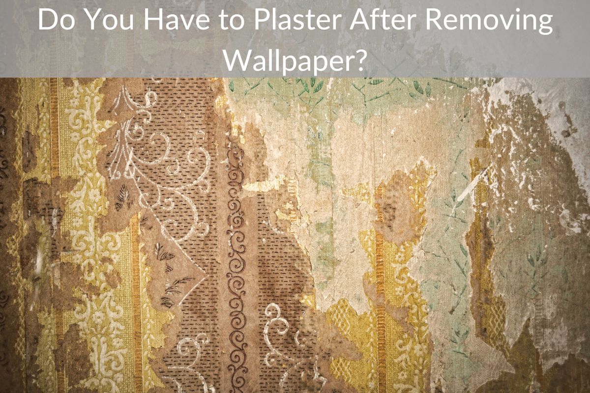 Do You Have to Plaster After Removing Wallpaper?