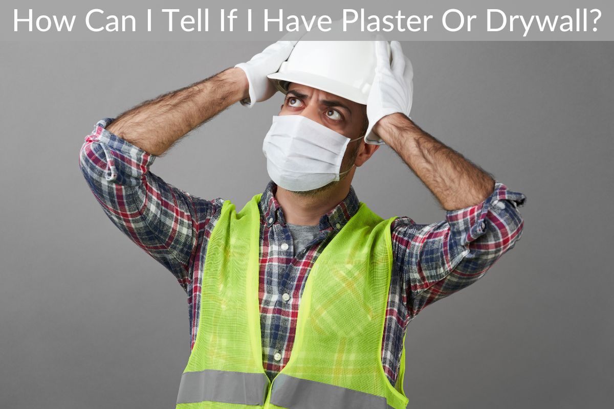 How Can I Tell If I Have Plaster Or Drywall?