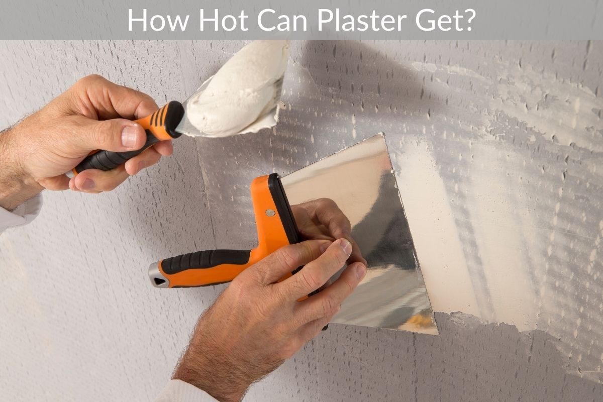 How Hot Can Plaster Get?