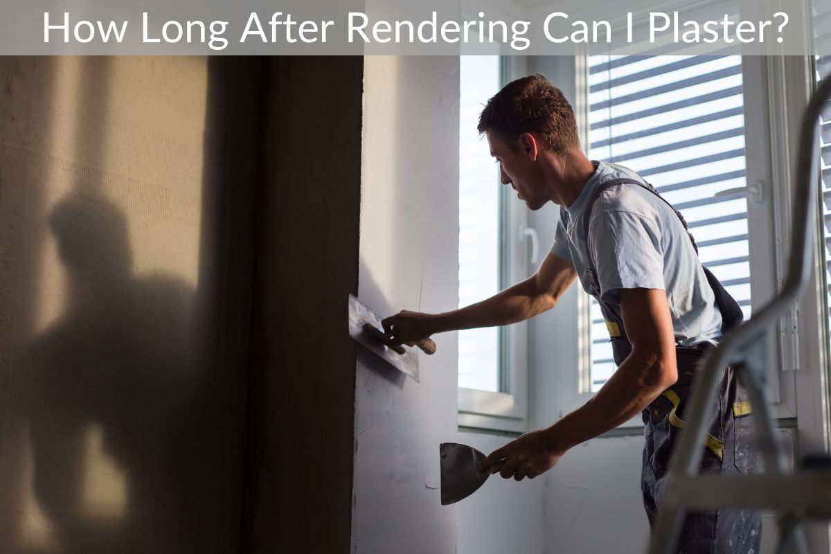 How Long After Rendering Can I Plaster?