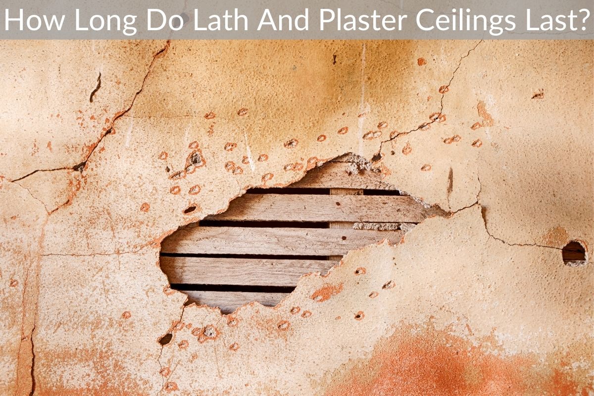 How Long Do Lath And Plaster Ceilings Last?