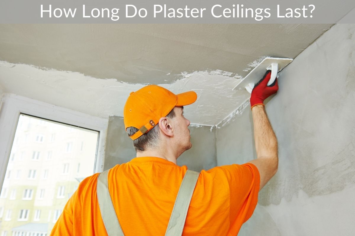 How Long Do Plaster Ceilings Last?