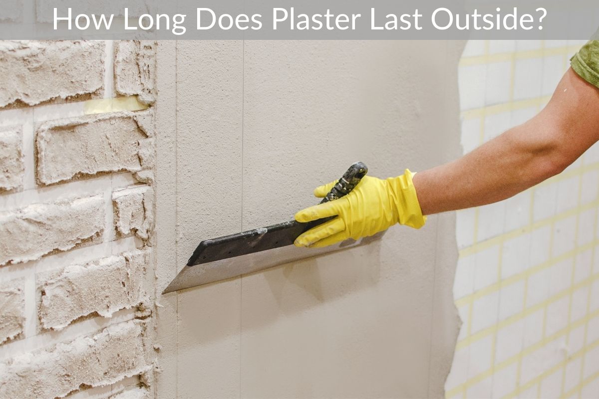 How Long Does Plaster Last Outside?
