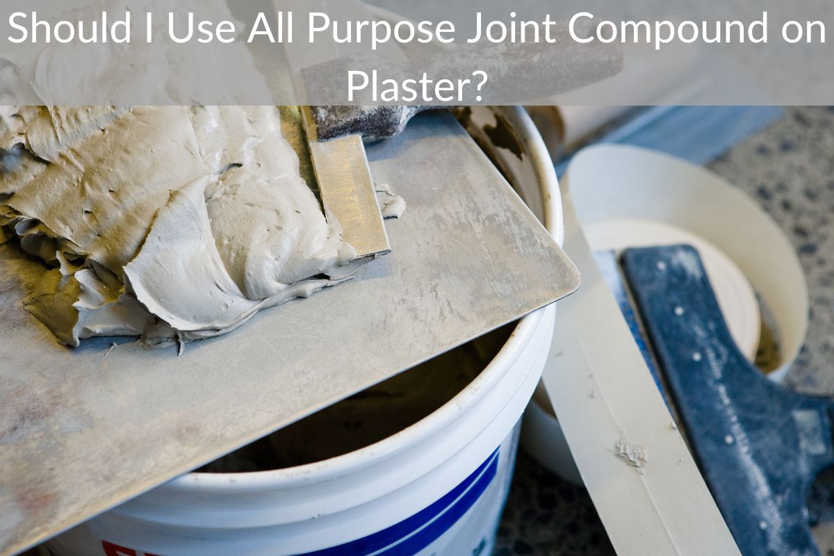 Should I Use All Purpose Joint Compound on Plaster?