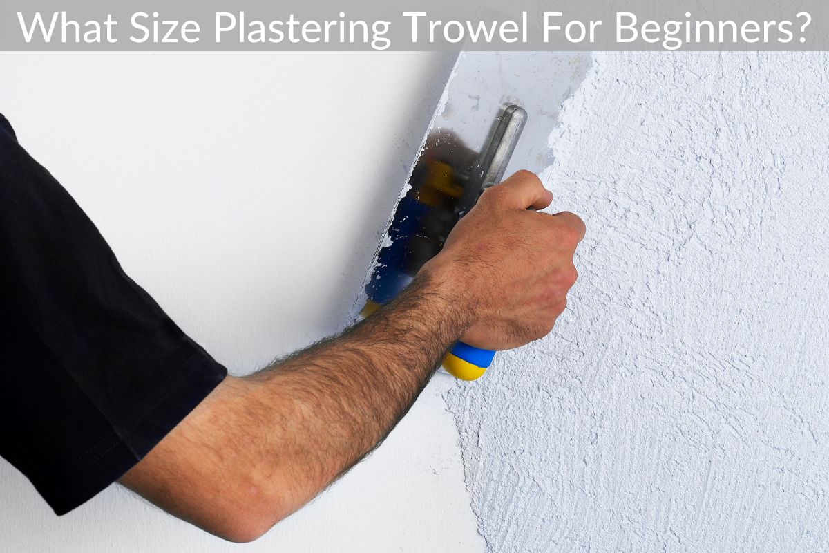 What Size Plastering Trowel For Beginners?