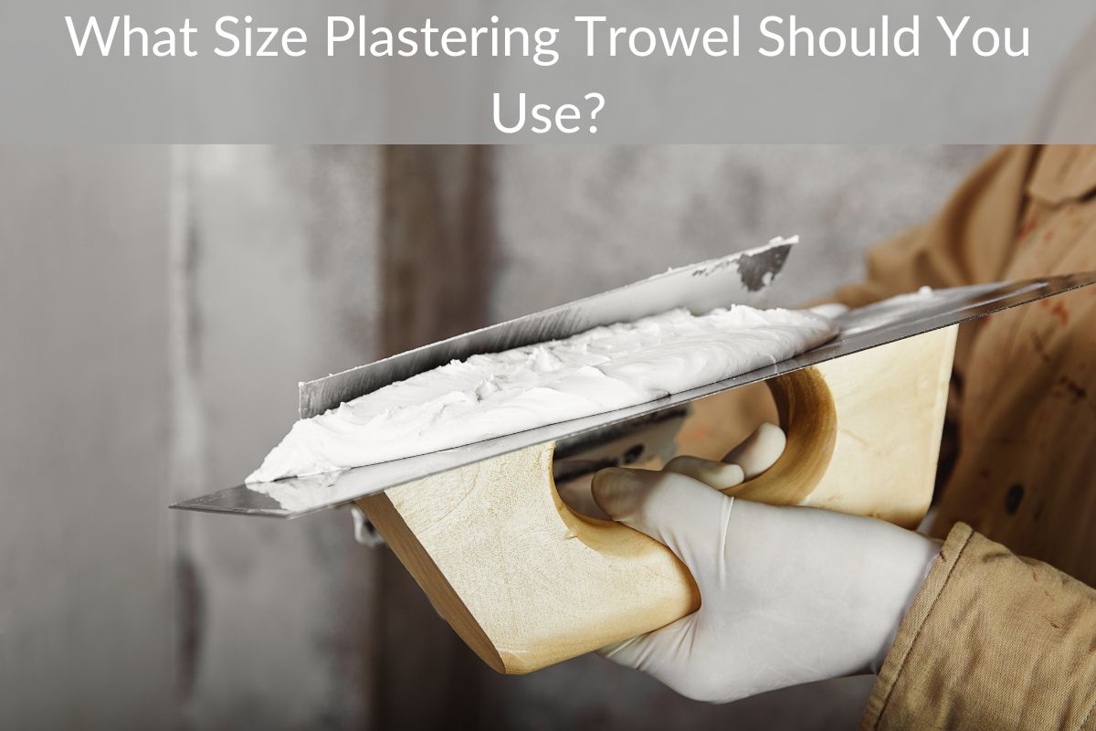 What Size Plastering Trowel Should You Use?