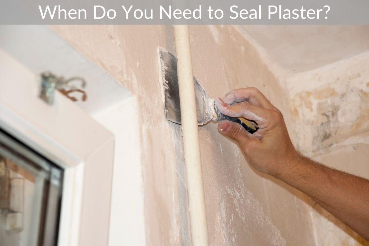 When Do You Need to Seal Plaster?