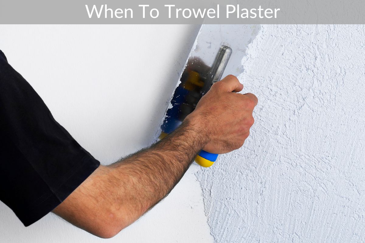 When To Trowel Plaster