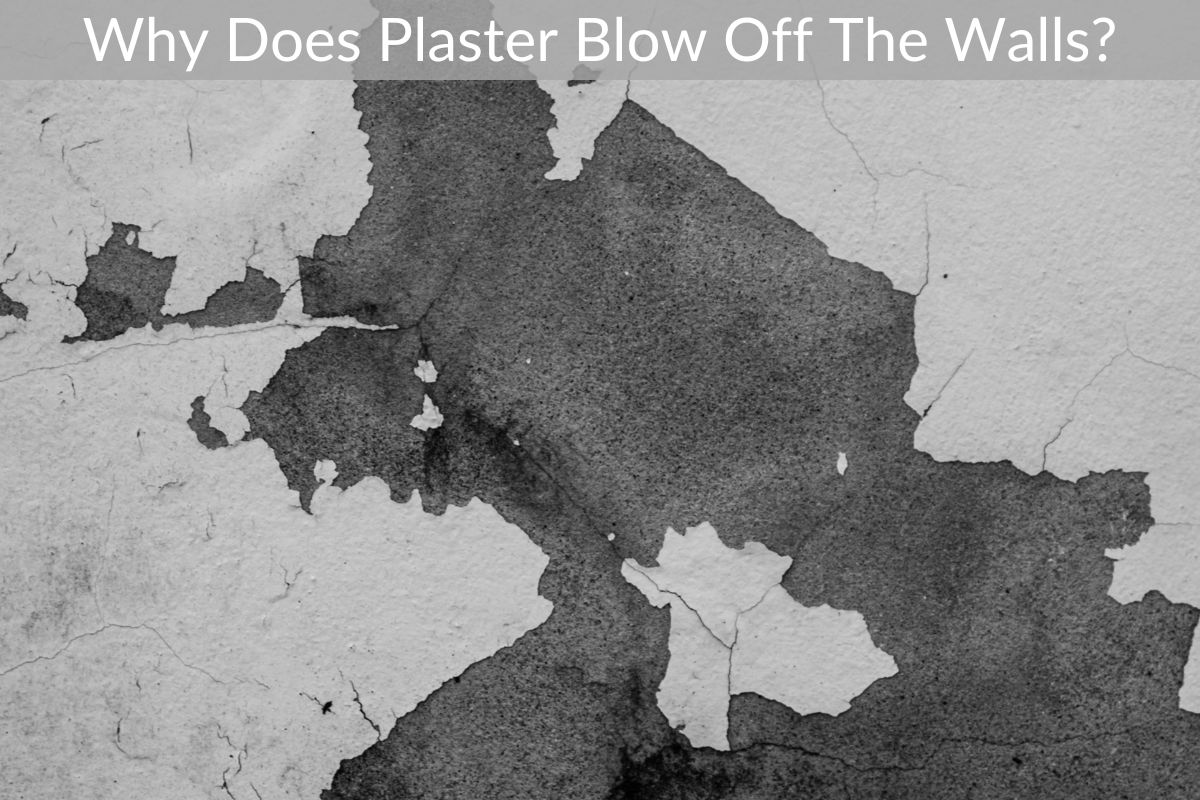 Why Does Plaster Blow Off The Walls?