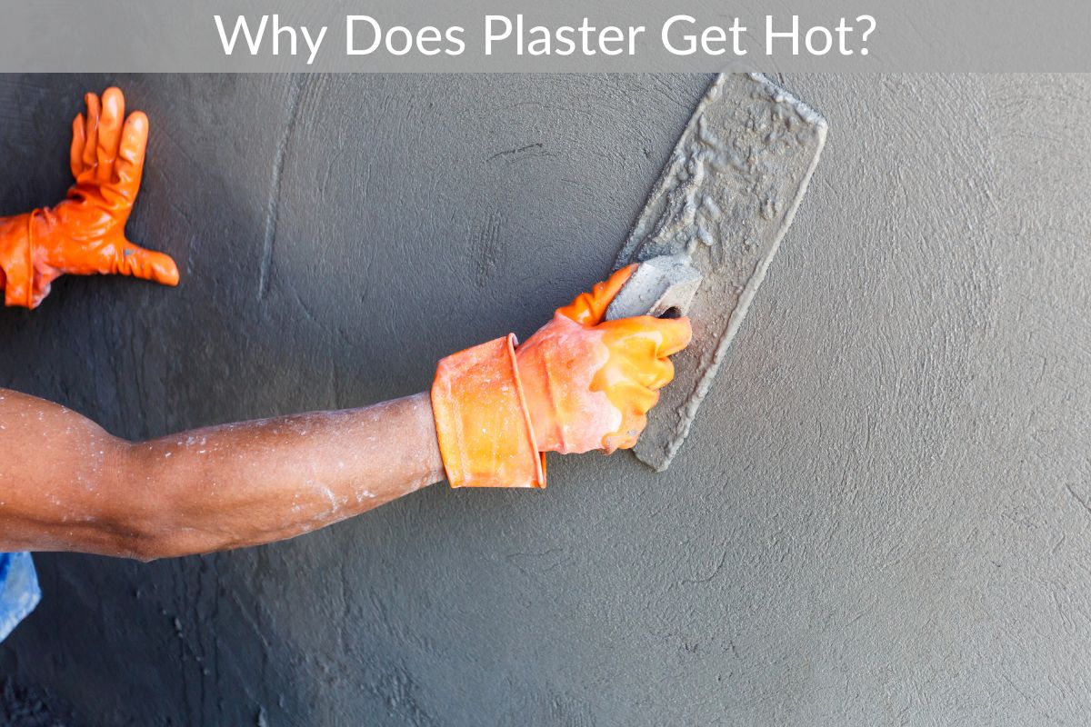 Why Does Plaster Get Hot?