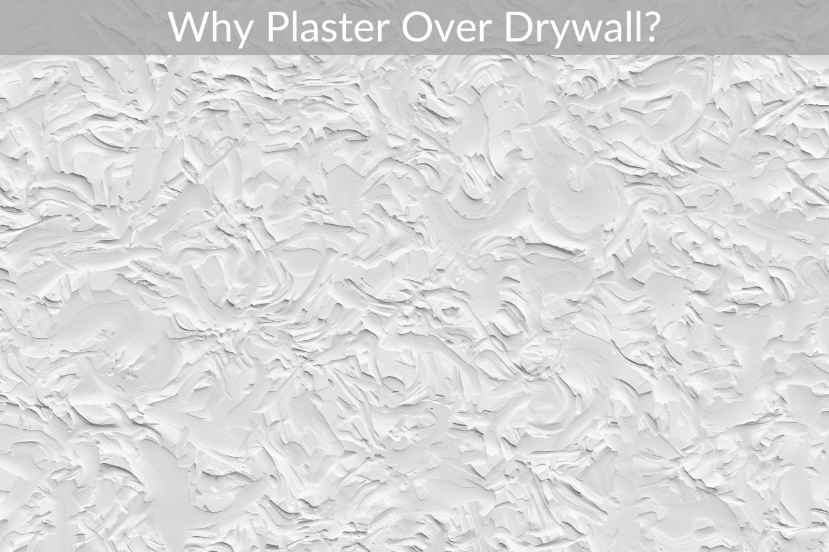 Why Plaster Over Drywall?
